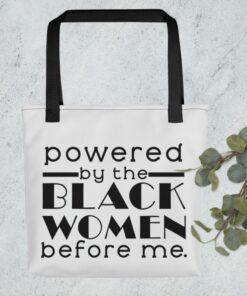 Powered by the Black Women Before Me Tote Bag