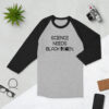 Science Needs Black Women 3/4 Sleeve Raglan (Unisex) Baseball Shirt