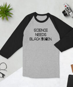 Science Needs Black Women 3/4 Sleeve Raglan (Unisex) Baseball Shirt