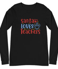 Santa Loves Teachers (Unisex) Long Sleeve Tee