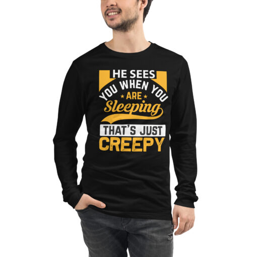 He Sees You When You're Sleeping That's Just Creepy (Unisex) Long Sleeve T-Shirt - Image 13