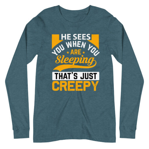 He Sees You When You're Sleeping That's Just Creepy (Unisex) Long Sleeve T-Shirt - Image 7