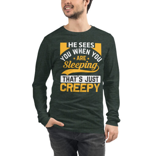 He Sees You When You're Sleeping That's Just Creepy (Unisex) Long Sleeve T-Shirt - Image 25