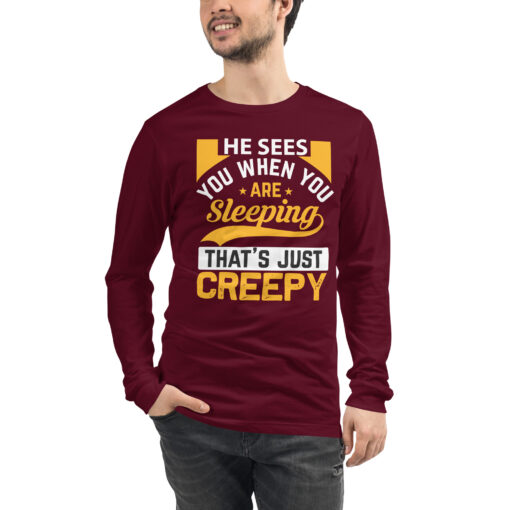 He Sees You When You're Sleeping That's Just Creepy (Unisex) Long Sleeve T-Shirt - Image 19