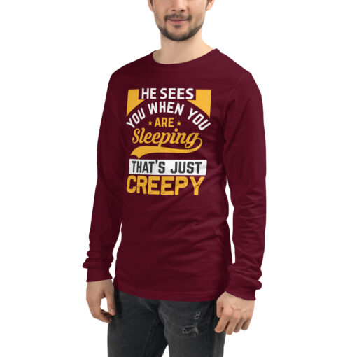 He Sees You When You're Sleeping That's Just Creepy (Unisex) Long Sleeve T-Shirt - Image 20