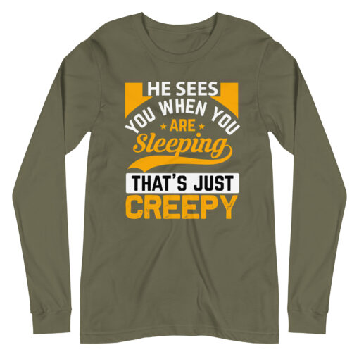 He Sees You When You're Sleeping That's Just Creepy (Unisex) Long Sleeve T-Shirt - Image 9