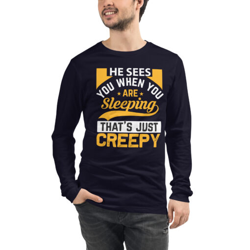 He Sees You When You're Sleeping That's Just Creepy (Unisex) Long Sleeve T-Shirt - Image 16