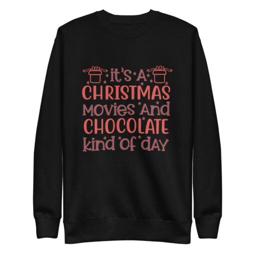 Its a Christmas Movies and Chocolate Kind of Day Premium Unisex Sweatshirt