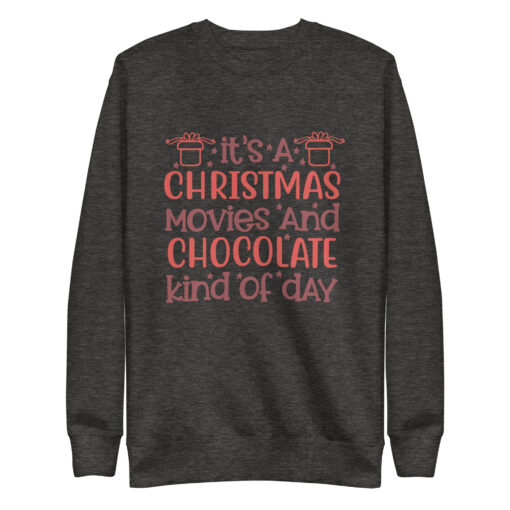 Its a Christmas Movies and Chocolate Kind of Day Premium Unisex Sweatshirt - Image 5