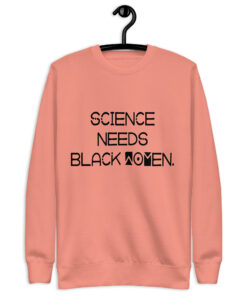 Science Needs Black Women (Unisex) Premium Sweatshirt