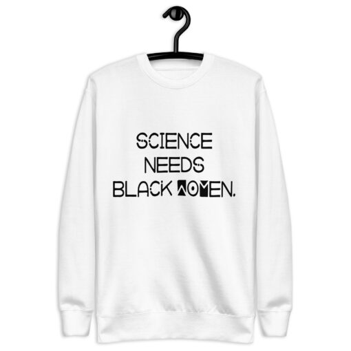 Science Needs Black Women (Unisex) Premium Sweatshirt - Image 19