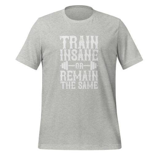 Train Insane or Remain the Same (Unisex) T-Shirt - Image 13