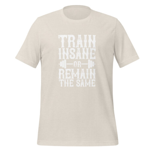 Train Insane or Remain the Same (Unisex) T-Shirt - Image 23