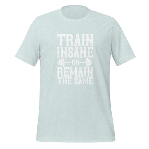 Train Insane or Remain the Same (Unisex) T-Shirt - Image 25