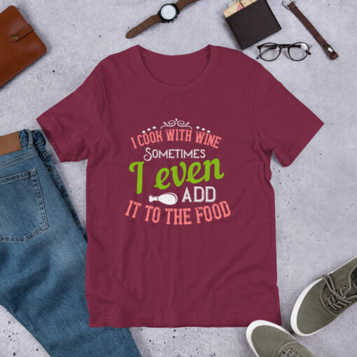 I Cook With Wine. Sometimes I Even Add it to the Food (Unisex) T-Shirt - Image 9