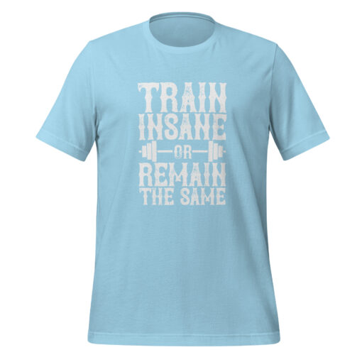 Train Insane or Remain the Same (Unisex) T-Shirt - Image 17