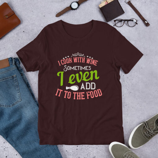 I Cook With Wine. Sometimes I Even Add it to the Food (Unisex) T-Shirt - Image 3