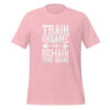 Train Insane or Remain the Same (Unisex) T-Shirt