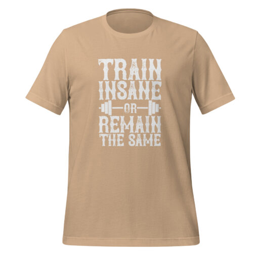 Train Insane or Remain the Same (Unisex) T-Shirt - Image 2