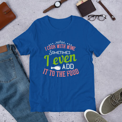 I Cook With Wine. Sometimes I Even Add it to the Food (Unisex) T-Shirt - Image 12