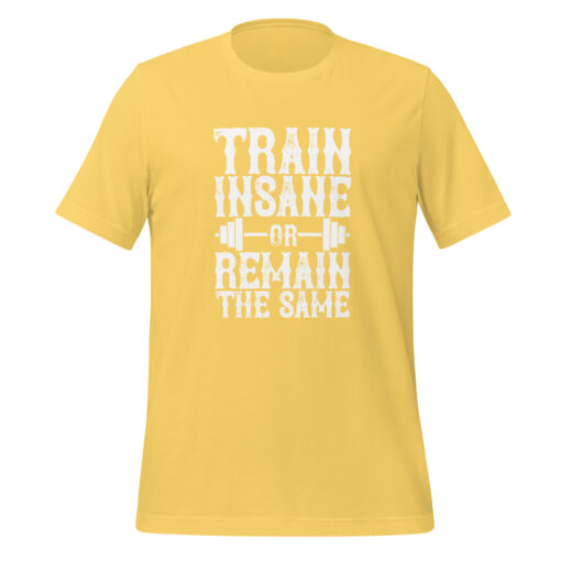 Train Insane or Remain the Same (Unisex) T-Shirt - Image 21