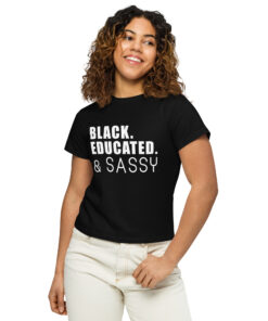 Black Educated and Sassy Women’s High-Waisted T-Shirt