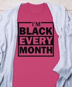 Empowering I’m Black Every Month Slogan Tee Empowering I’m Black Every Month Slogan Tee