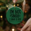 I’m Not Single I Have A Dog Quote Design Ornament