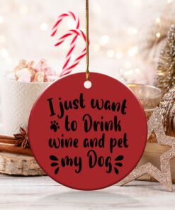 I Just Want to Drink Wine and Pet my Dog Ornament
