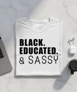 Black Educated and Sassy Bold Statement T-Shirt