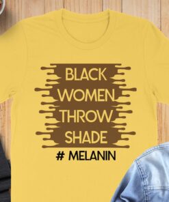 Inspiring Black Women Throw Shade Melanin T-Shirt