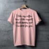 I like my coffee how I like myself Sweet Design T-Shirt