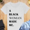 Empowering Statement A Black Woman Made Me T-Shirt