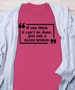 Inspirational Quote Ask a Black Woman Graphic Tee Inspirational Quote Ask a Black Woman Graphic Tee